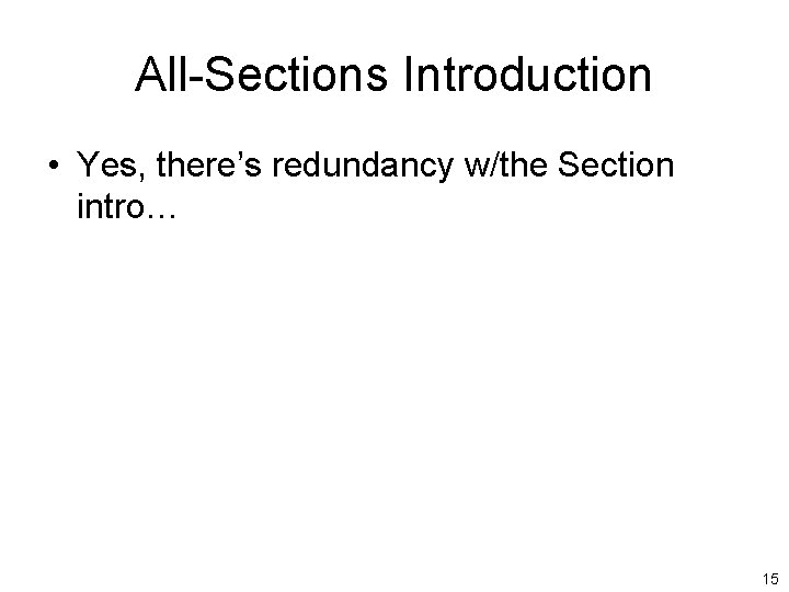 All-Sections Introduction • Yes, there’s redundancy w/the Section intro… 15 