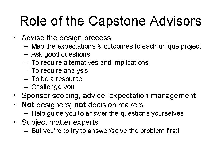 Role of the Capstone Advisors • Advise the design process – – – Map