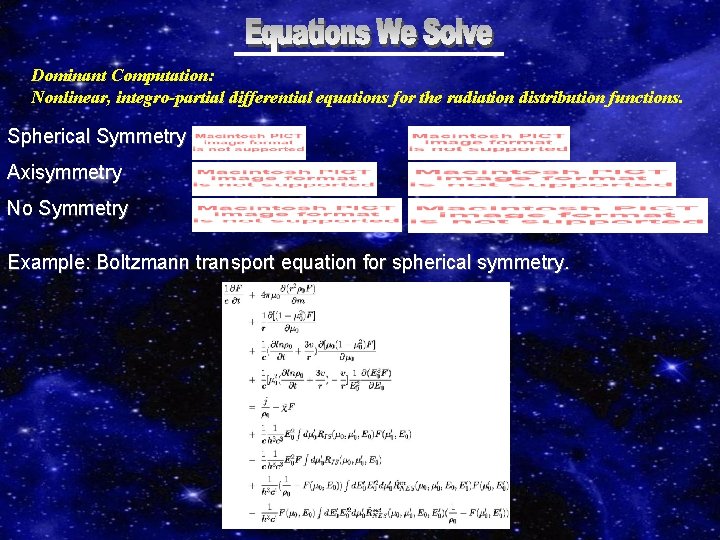 Dominant Computation: Nonlinear, integro-partial differential equations for the radiation distribution functions. Spherical Symmetry Axisymmetry