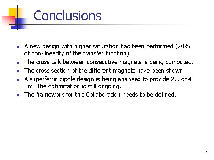 Conclusions n n n A new design with higher saturation has been performed (20%