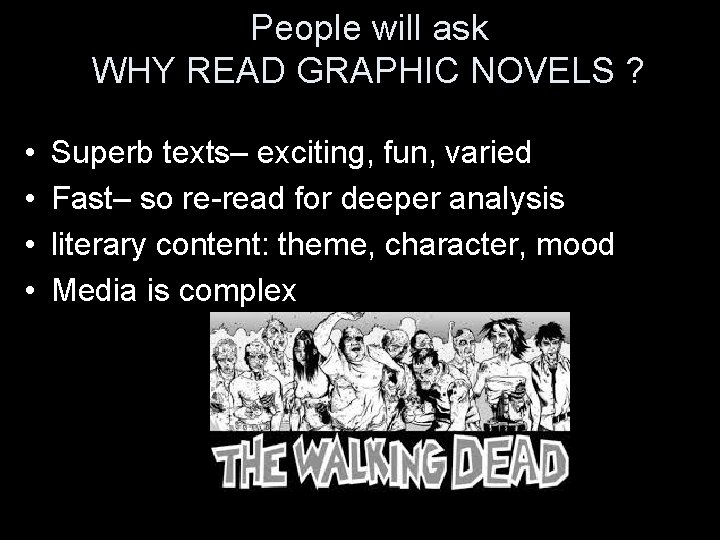 People will ask WHY READ GRAPHIC NOVELS ? • • Superb texts– exciting, fun,