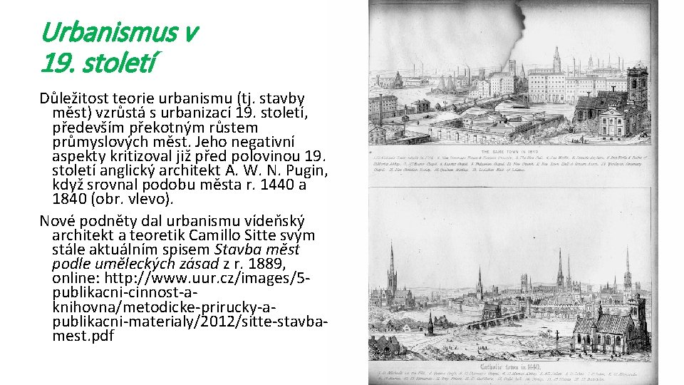 Urbanismus v 19. století Důležitost teorie urbanismu (tj. stavby měst) vzrůstá s urbanizací 19.