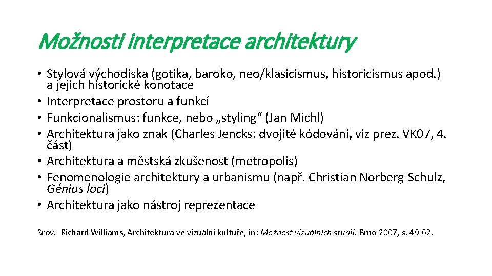 Možnosti interpretace architektury • Stylová východiska (gotika, baroko, neo/klasicismus, historicismus apod. ) a jejich