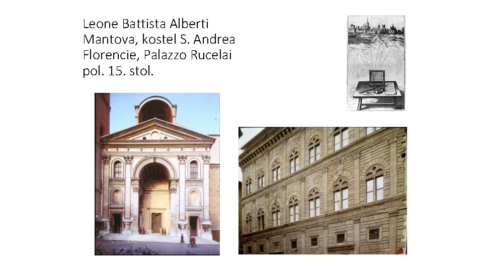 Leone Battista Alberti Mantova, kostel S. Andrea Florencie, Palazzo Rucelai pol. 15. stol. 
