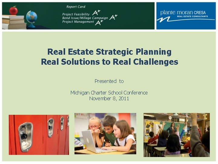 Real Estate Strategic Planning Real Solutions to Real Challenges Presented to Michigan Charter School