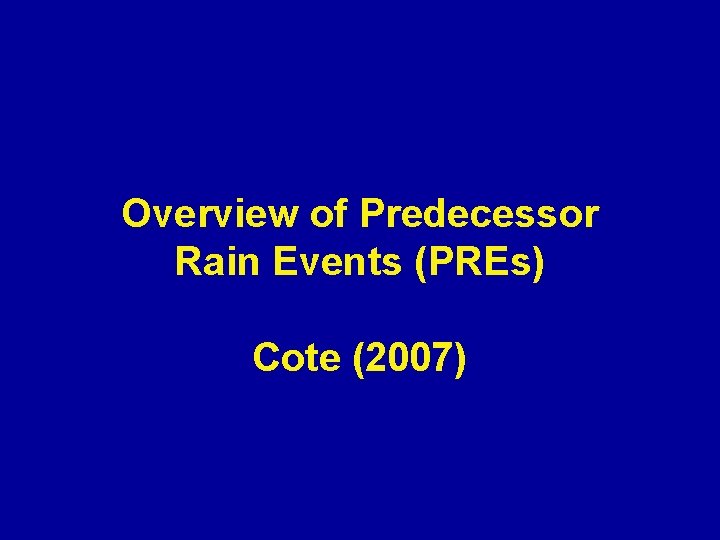 Overview of Predecessor Rain Events (PREs) Cote (2007) 