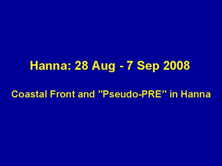 Hanna: 28 Aug - 7 Sep 2008 Coastal Front and "Pseudo-PRE" in Hanna 