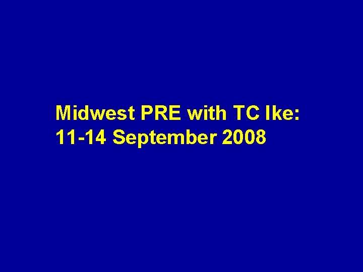Midwest PRE with TC Ike: 11 -14 September 2008 