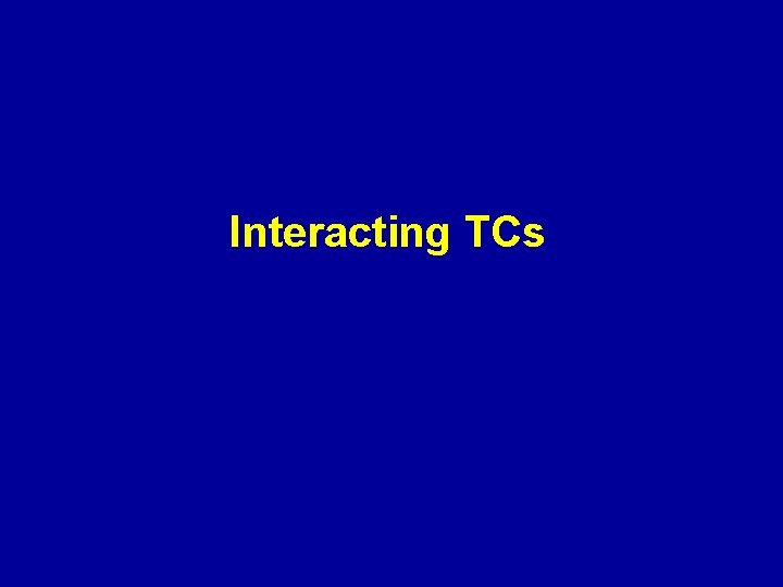 Interacting TCs 