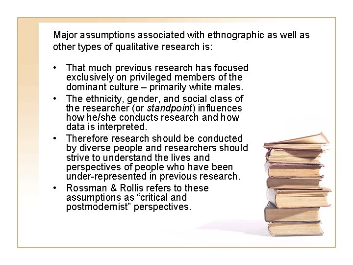 Major assumptions associated with ethnographic as well as other types of qualitative research is: