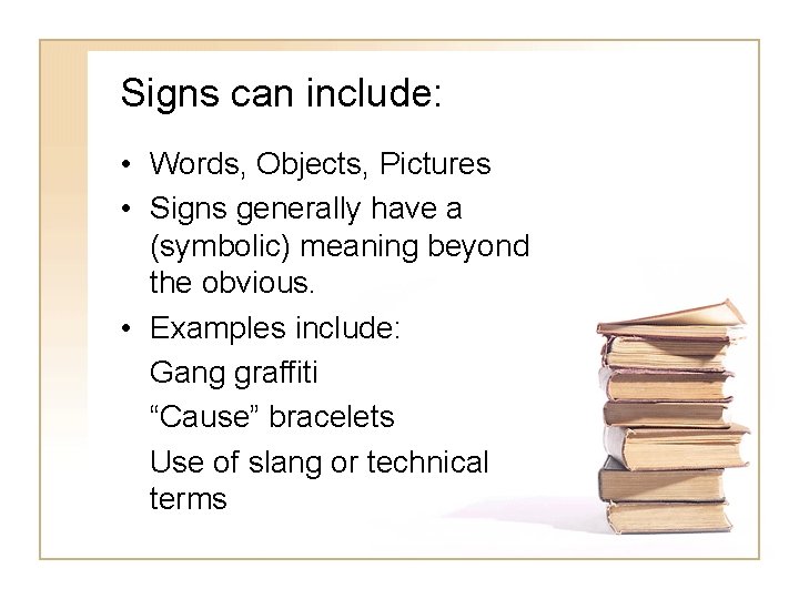 Signs can include: • Words, Objects, Pictures • Signs generally have a (symbolic) meaning