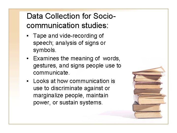 Data Collection for Sociocommunication studies: • Tape and vide-recording of speech; analysis of signs