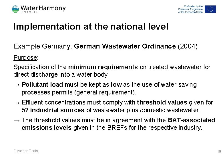 Implementation at the national level Example Germany: German Wastewater Ordinance (2004) Purpose: Specification of