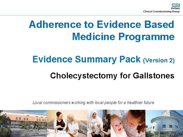 Adherence to Evidence Based Medicine Programme Evidence Summary Pack (Version 2) Cholecystectomy for Gallstones