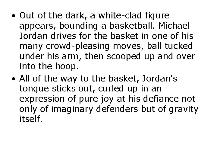  • Out of the dark, a white-clad figure appears, bounding a basketball. Michael