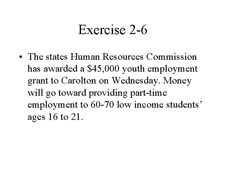 Exercise 2 -6 • The states Human Resources Commission has awarded a $45, 000