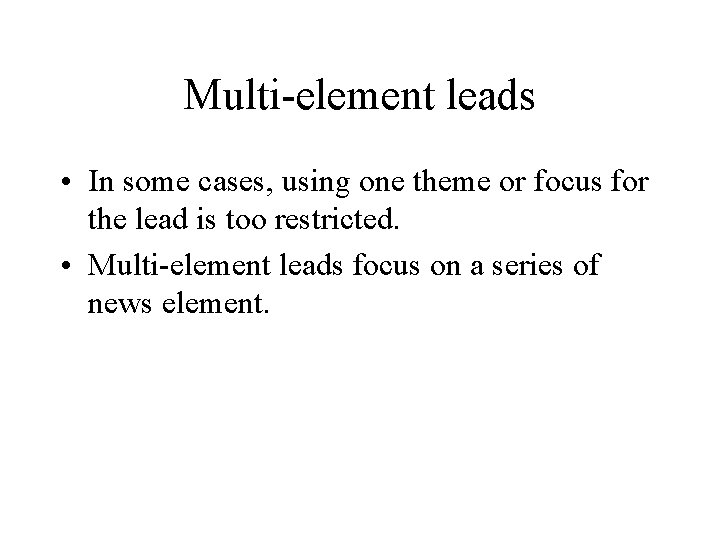 Multi-element leads • In some cases, using one theme or focus for the lead