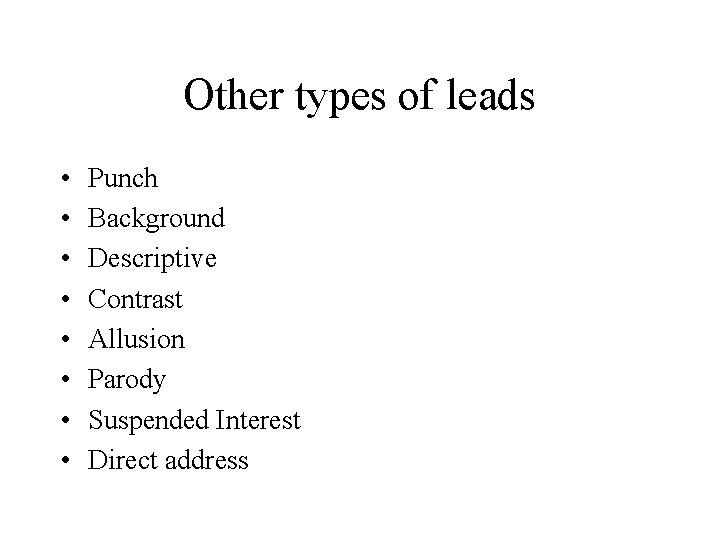Other types of leads • • Punch Background Descriptive Contrast Allusion Parody Suspended Interest