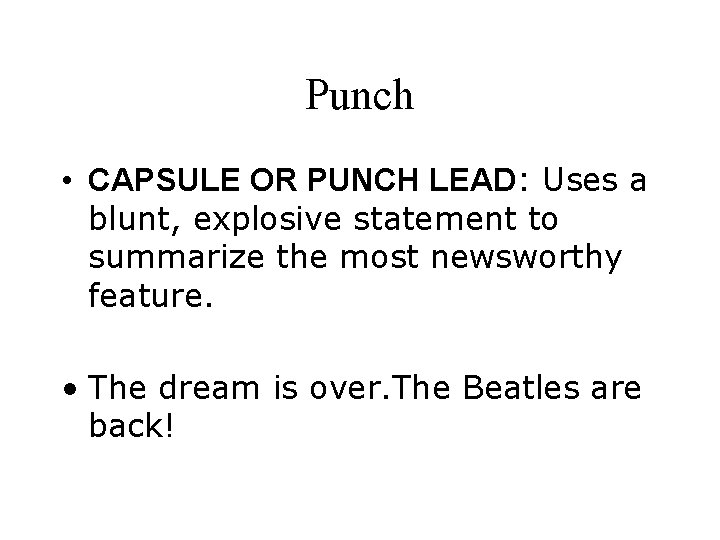 Punch • CAPSULE OR PUNCH LEAD: Uses a blunt, explosive statement to summarize the
