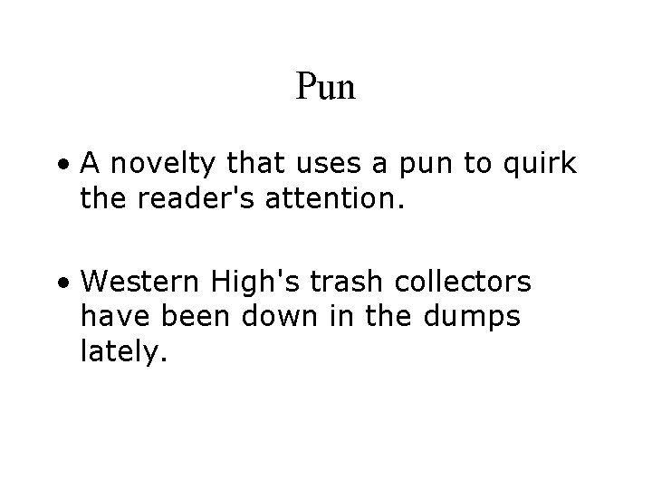 Pun • A novelty that uses a pun to quirk the reader's attention. •