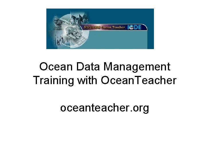 Ocean Data Management Training with Ocean. Teacher oceanteacher. org 