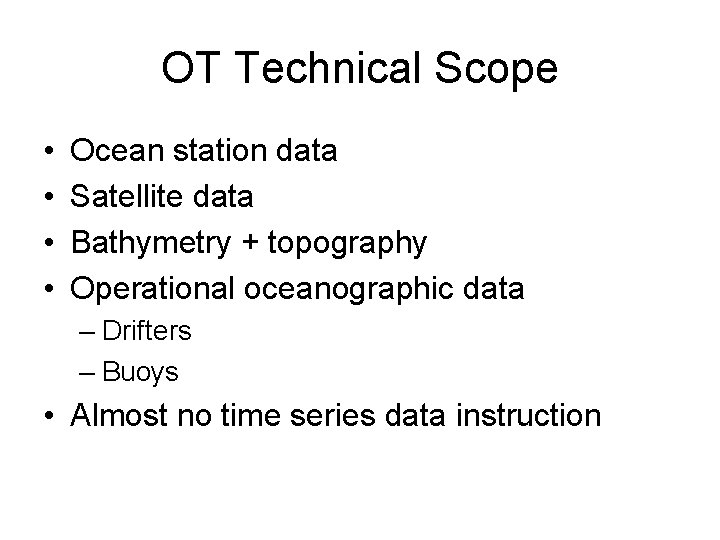 OT Technical Scope • • Ocean station data Satellite data Bathymetry + topography Operational