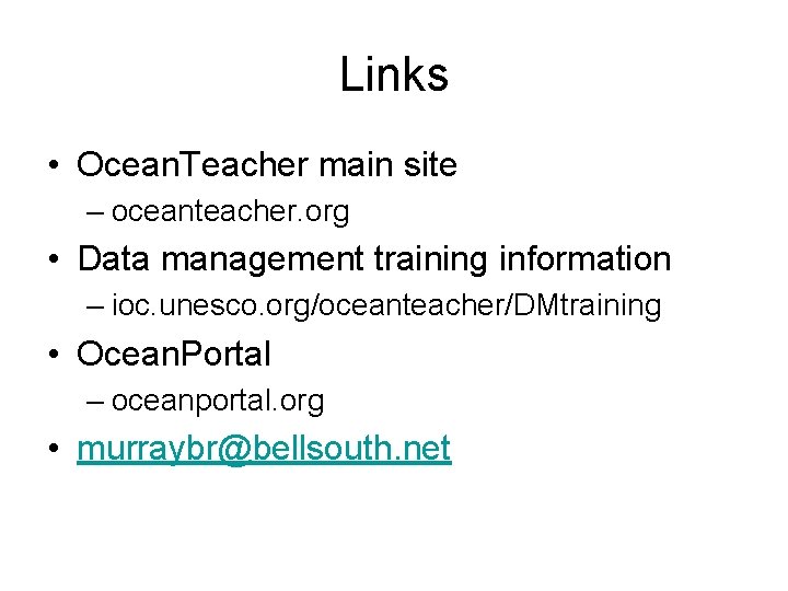 Links • Ocean. Teacher main site – oceanteacher. org • Data management training information