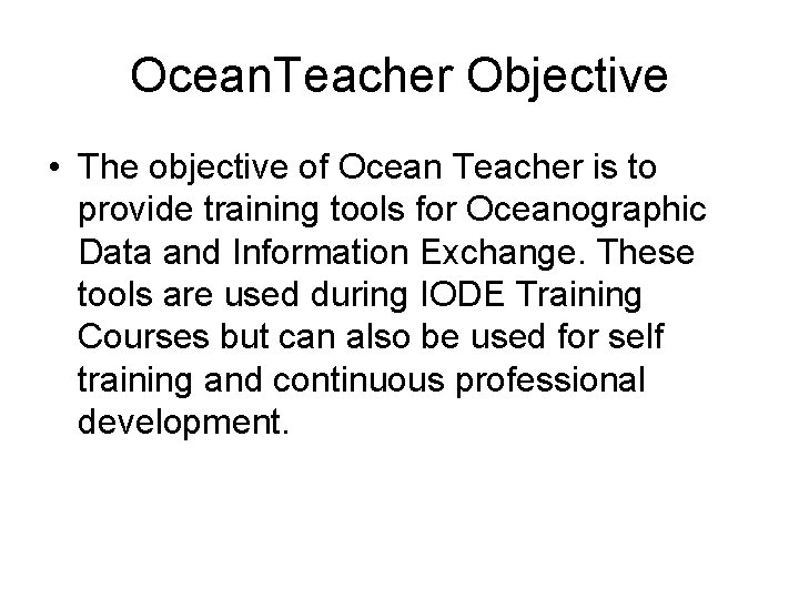 Ocean. Teacher Objective • The objective of Ocean Teacher is to provide training tools