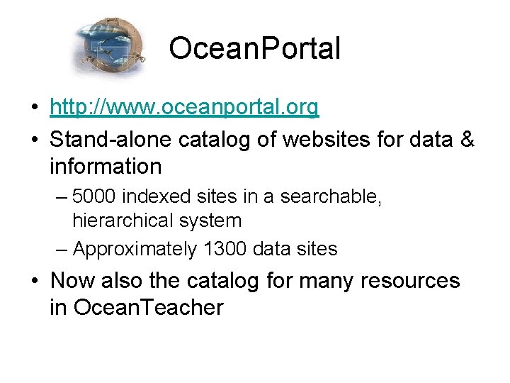 Ocean. Portal • http: //www. oceanportal. org • Stand-alone catalog of websites for data