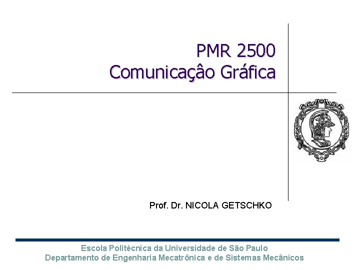 PMR 2500 Comunicaçâo Gráfica Prof. Dr. NICOLA GETSCHKO Escola Politécnica da Universidade de São