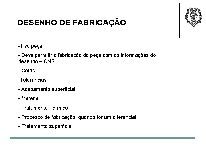 DESENHO DE FABRICAÇÃO -1 só peça - Deve permitir a fabricação da peça com