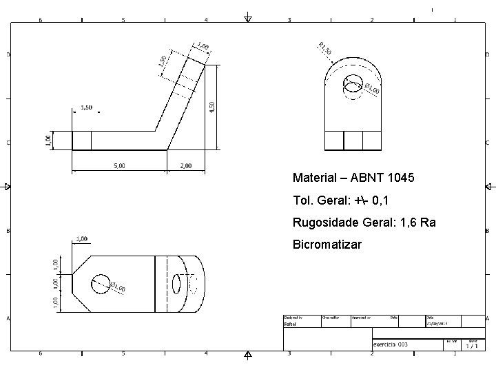 Material – ABNT 1045 Tol. Geral: +- 0, 1 Rugosidade Geral: 1, 6 Ra