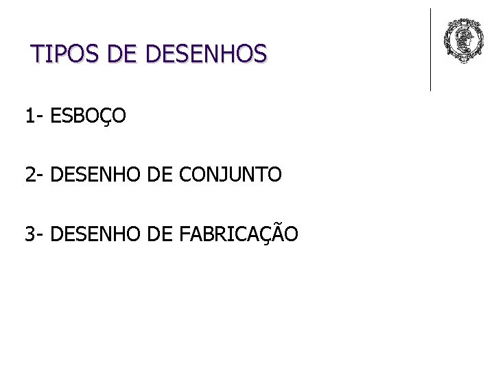 TIPOS DE DESENHOS 1 - ESBOÇO 2 - DESENHO DE CONJUNTO 3 - DESENHO