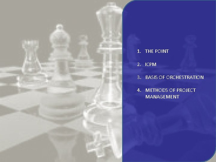 1. THE POINT 2. ICPM 3. BASIS OF ORCHESTRATION 4. METHODS OF PROJECT MANAGEMENT