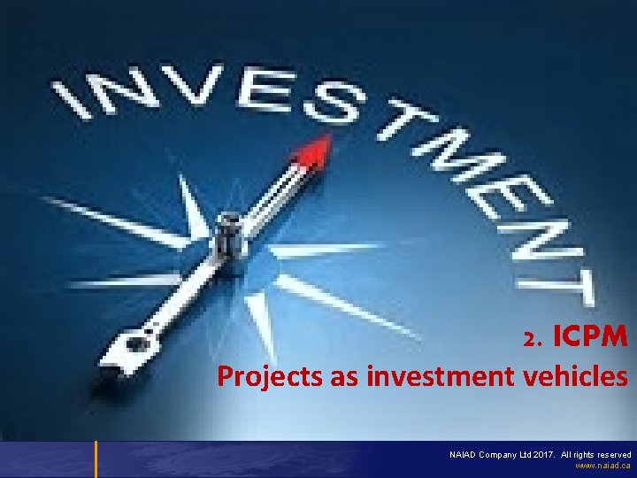 2. ICPM Projects as investment vehicles NAIAD Company Ltd 2017. All rights reserved www.
