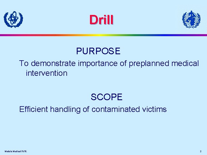 Drill PURPOSE To demonstrate importance of preplanned medical intervention SCOPE Efficient handling of contaminated