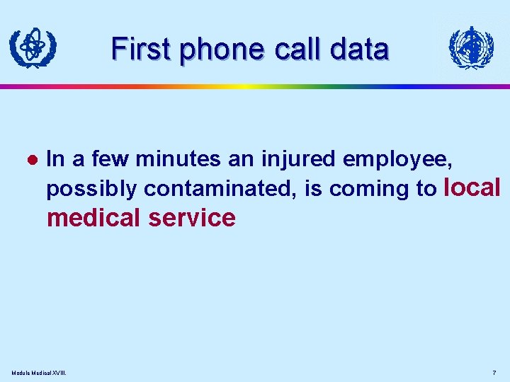 First phone call data l In a few minutes an injured employee, possibly contaminated,