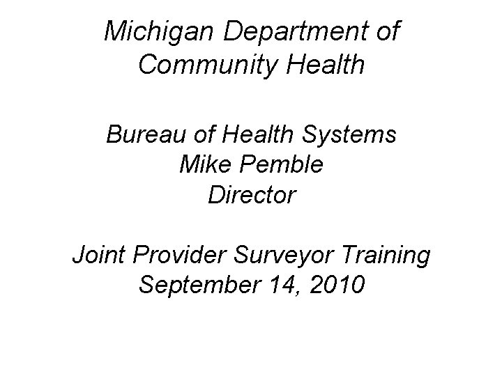 Michigan Department of Community Health Bureau of Health Systems Mike Pemble Director Joint Provider