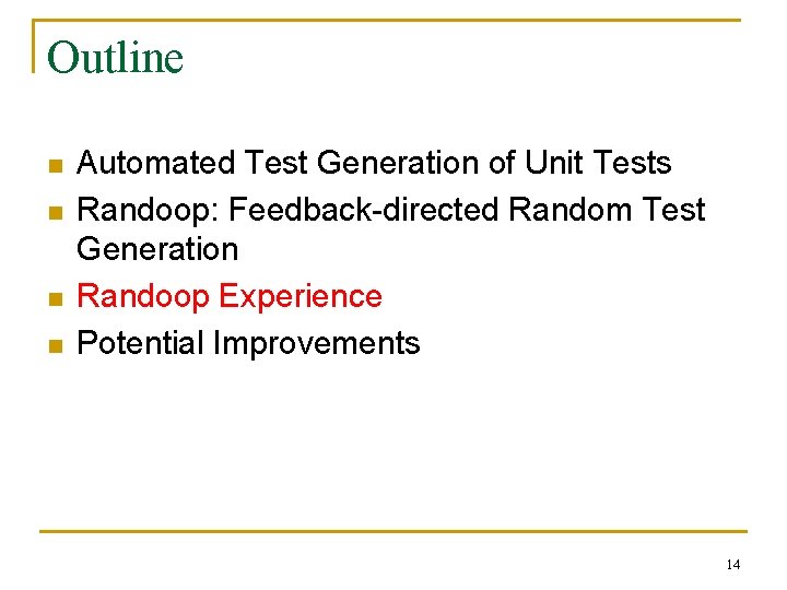 Outline n n Automated Test Generation of Unit Tests Randoop: Feedback-directed Random Test Generation