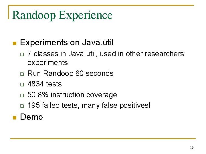 Randoop Experience n Experiments on Java. util q q q n 7 classes in