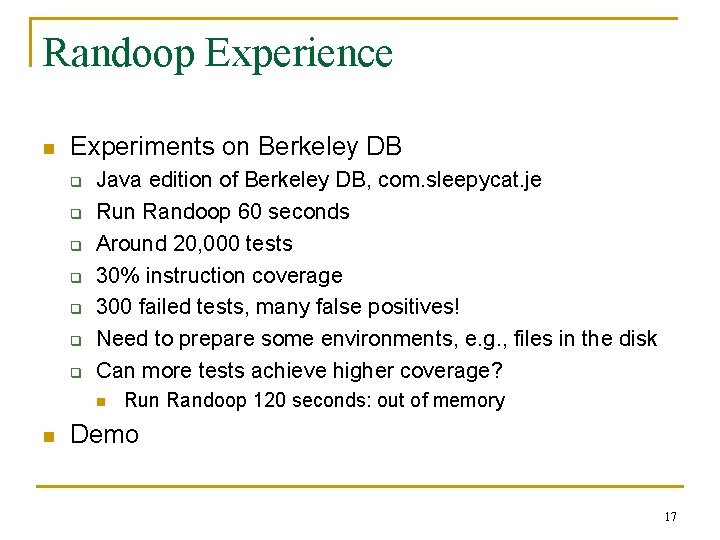 Randoop Experience n Experiments on Berkeley DB q q q q Java edition of