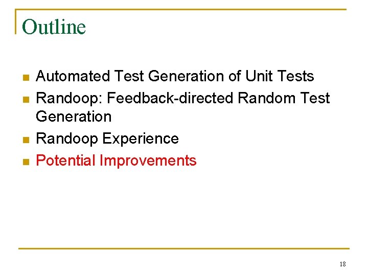 Outline n n Automated Test Generation of Unit Tests Randoop: Feedback-directed Random Test Generation