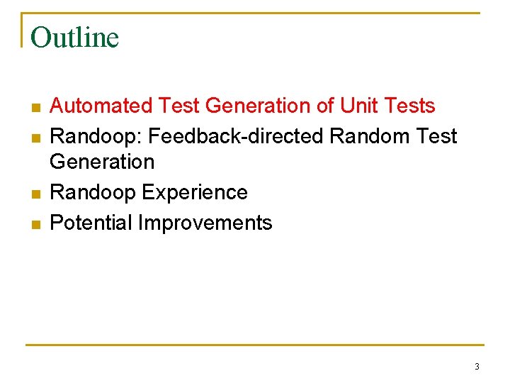 Outline n n Automated Test Generation of Unit Tests Randoop: Feedback-directed Random Test Generation