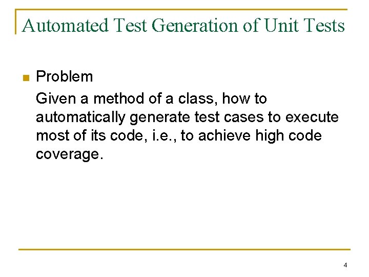 Automated Test Generation of Unit Tests n Problem Given a method of a class,