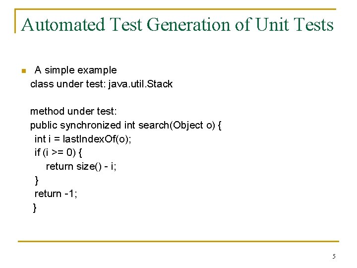 Automated Test Generation of Unit Tests n A simple example class under test: java.