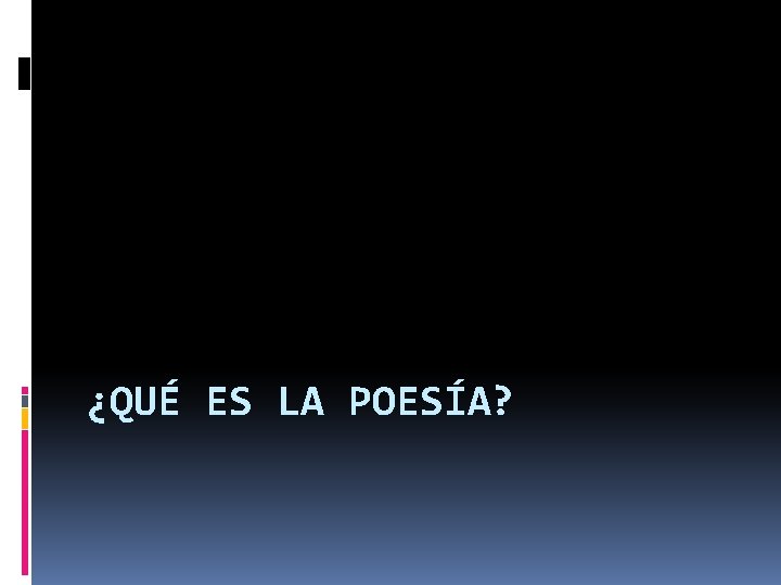 ¿QUÉ ES LA POESÍA? 