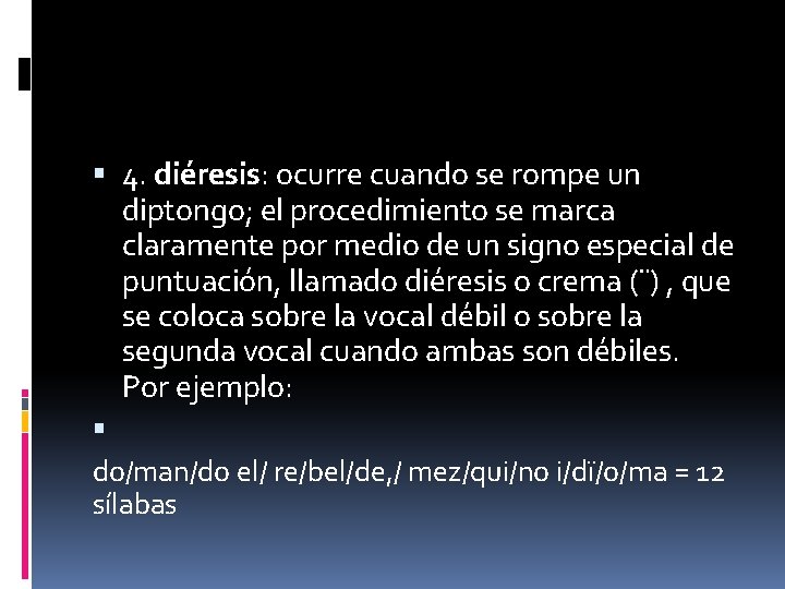  4. diéresis: ocurre cuando se rompe un diptongo; el procedimiento se marca claramente