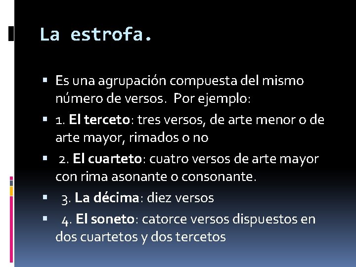 La estrofa. Es una agrupación compuesta del mismo número de versos. Por ejemplo: 1.