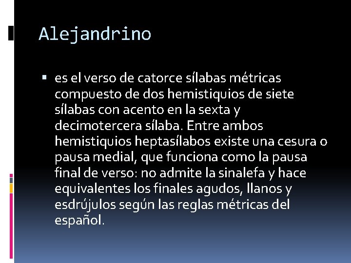 Alejandrino es el verso de catorce sílabas métricas compuesto de dos hemistiquios de siete