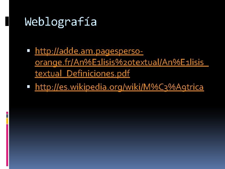 Weblografía http: //adde. am. pagespersoorange. fr/An%E 1 lisis%20 textual/An%E 1 lisis_ textual_Definiciones. pdf http: